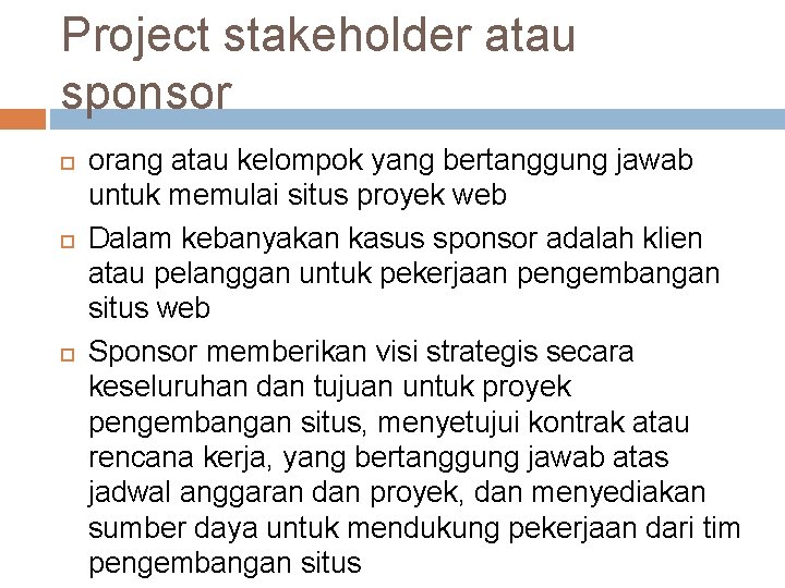 Project stakeholder atau sponsor orang atau kelompok yang bertanggung jawab untuk memulai situs proyek