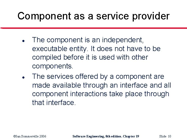 Component as a service provider l l The component is an independent, executable entity.