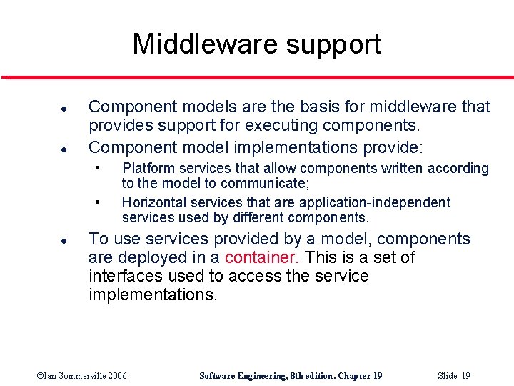 Middleware support l l Component models are the basis for middleware that provides support