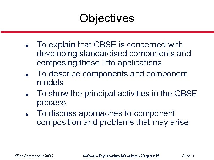 Objectives l l To explain that CBSE is concerned with developing standardised components and