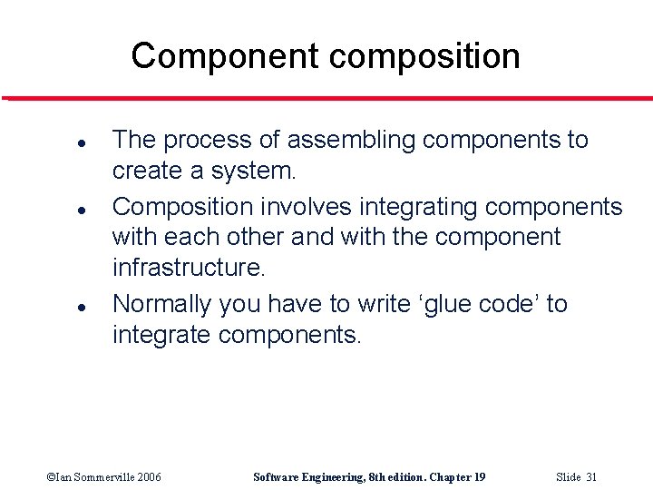 Component composition l l l The process of assembling components to create a system.