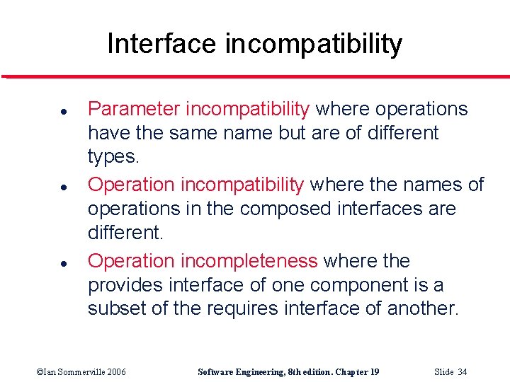 Interface incompatibility l l l Parameter incompatibility where operations have the same name but