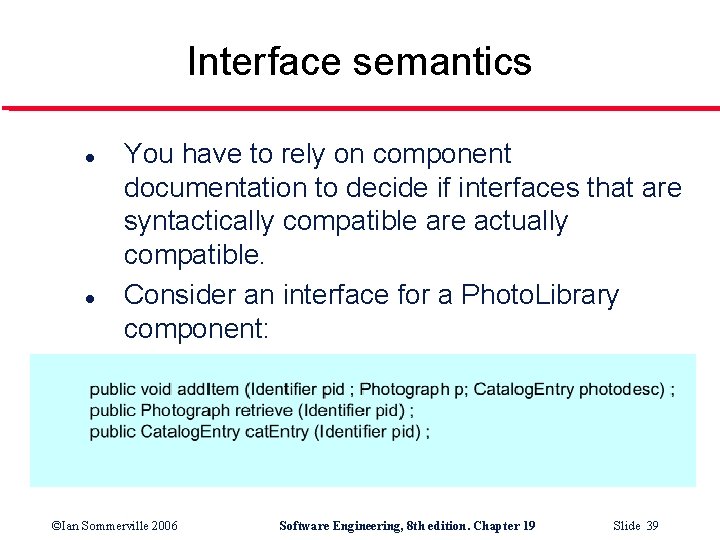 Interface semantics l l You have to rely on component documentation to decide if