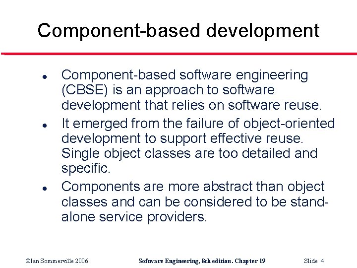 Component-based development l l l Component-based software engineering (CBSE) is an approach to software