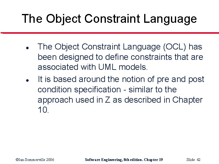 The Object Constraint Language l l The Object Constraint Language (OCL) has been designed