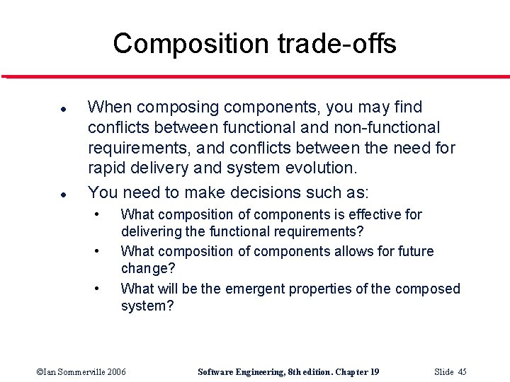 Composition trade-offs l l When composing components, you may find conflicts between functional and