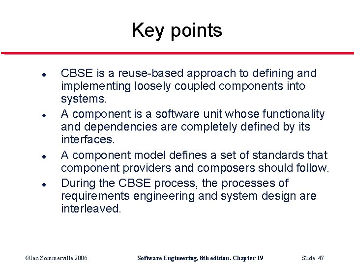 Key points l l CBSE is a reuse-based approach to defining and implementing loosely
