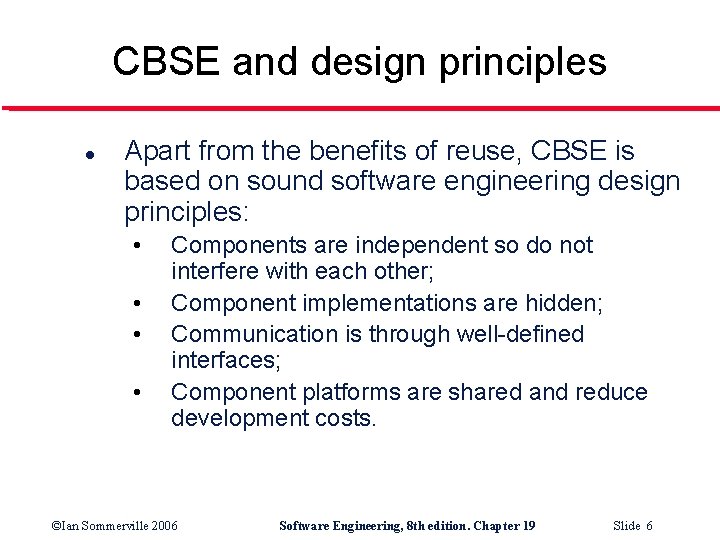 CBSE and design principles l Apart from the benefits of reuse, CBSE is based