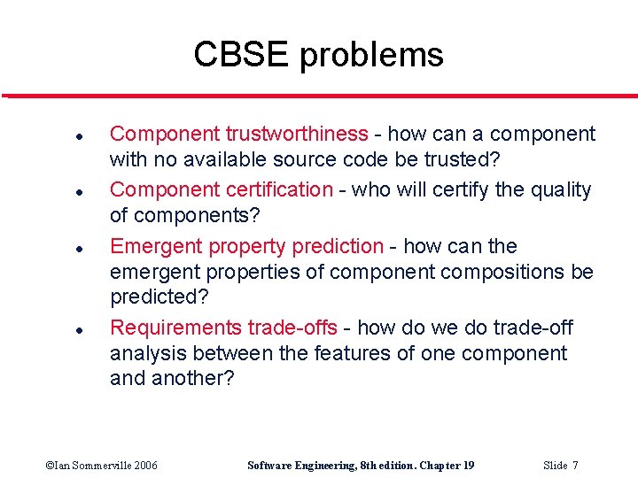 CBSE problems l l Component trustworthiness - how can a component with no available
