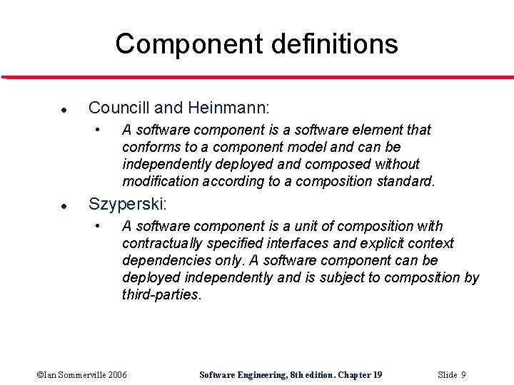 Component definitions l Councill and Heinmann: • l A software component is a software