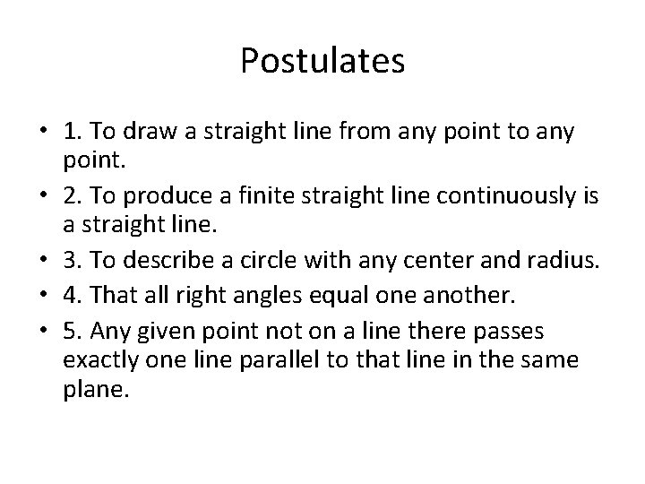 Postulates • 1. To draw a straight line from any point to any point.