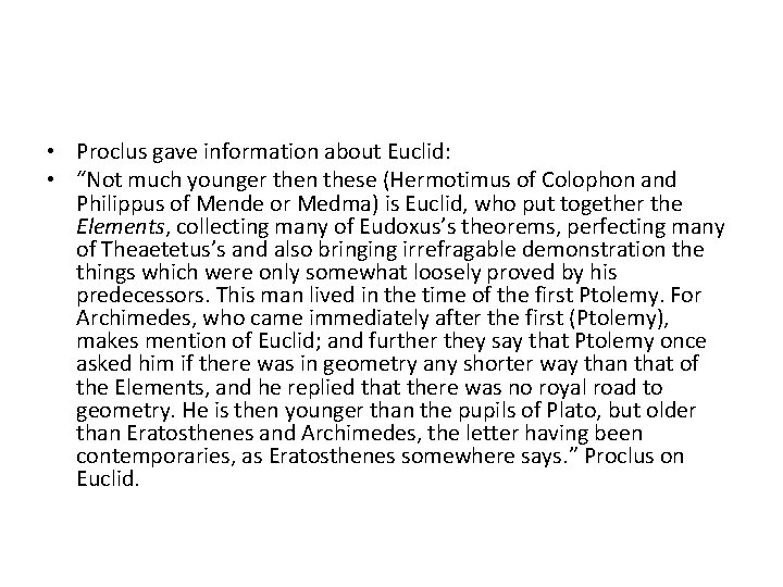  • Proclus gave information about Euclid: • “Not much younger then these (Hermotimus