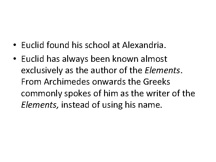  • Euclid found his school at Alexandria. • Euclid has always been known