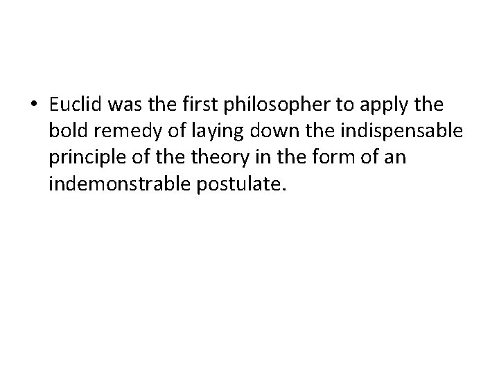  • Euclid was the first philosopher to apply the bold remedy of laying