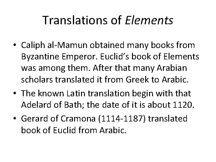 Translations of Elements • Caliph al-Mamun obtained many books from Byzantine Emperor. Euclid’s book