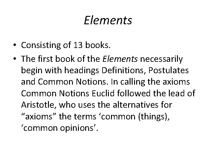 Elements • Consisting of 13 books. • The first book of the Elements necessarily