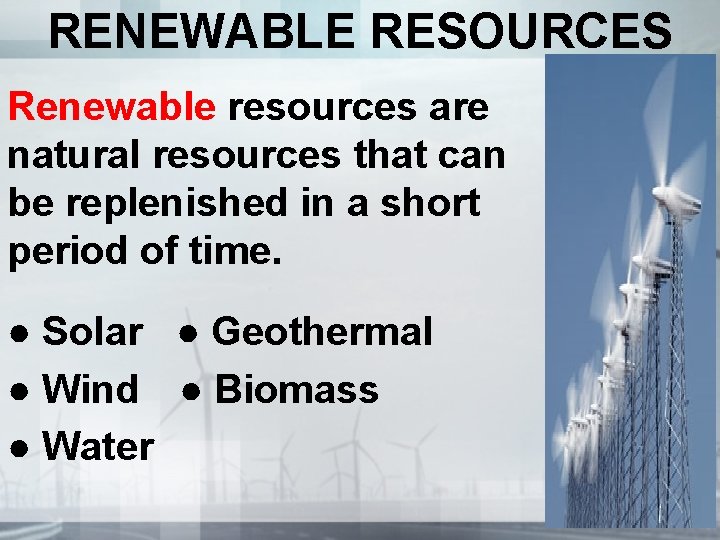 RENEWABLE RESOURCES Renewable resources are natural resources that can be replenished in a short