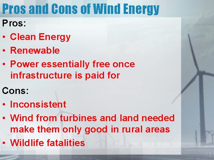 Pros and Cons of Wind Energy Pros: • Clean Energy • Renewable • Power