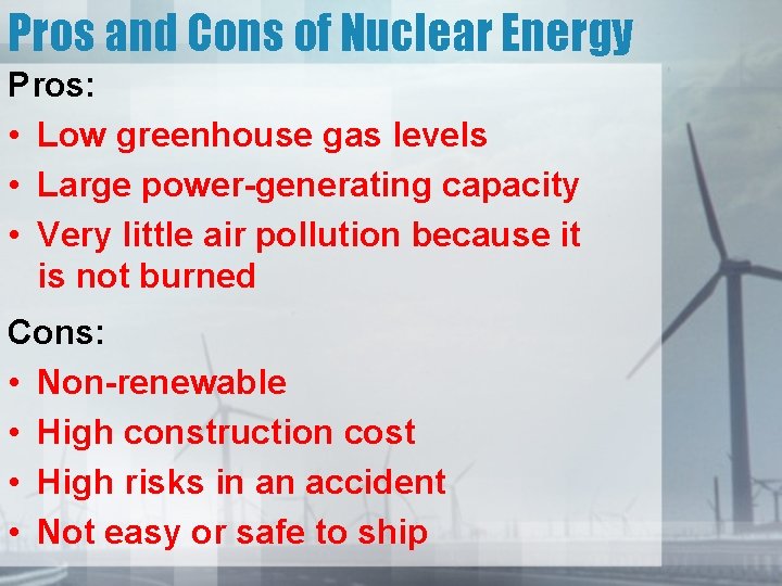 Pros and Cons of Nuclear Energy Pros: • Low greenhouse gas levels • Large