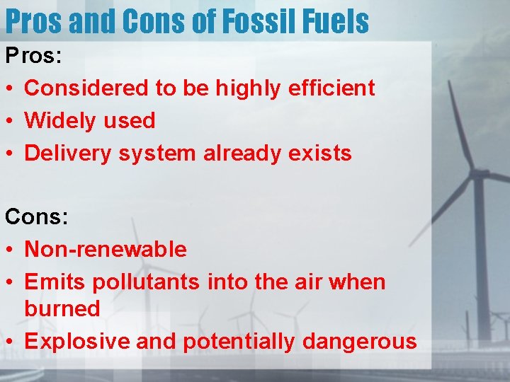 Pros and Cons of Fossil Fuels Pros: • Considered to be highly efficient •