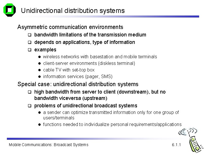 Unidirectional distribution systems Asymmetric communication environments bandwidth limitations of the transmission medium q depends