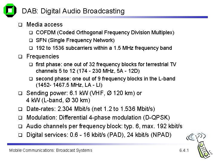 DAB: Digital Audio Broadcasting q Media access COFDM (Coded Orthogonal Frequency Division Multiplex) q DAB: Digital Audio Broadcasting q Media access COFDM (Coded Orthogonal Frequency Division Multiplex) q