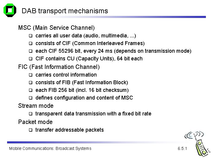 DAB transport mechanisms MSC (Main Service Channel) carries all user data (audio, multimedia, .