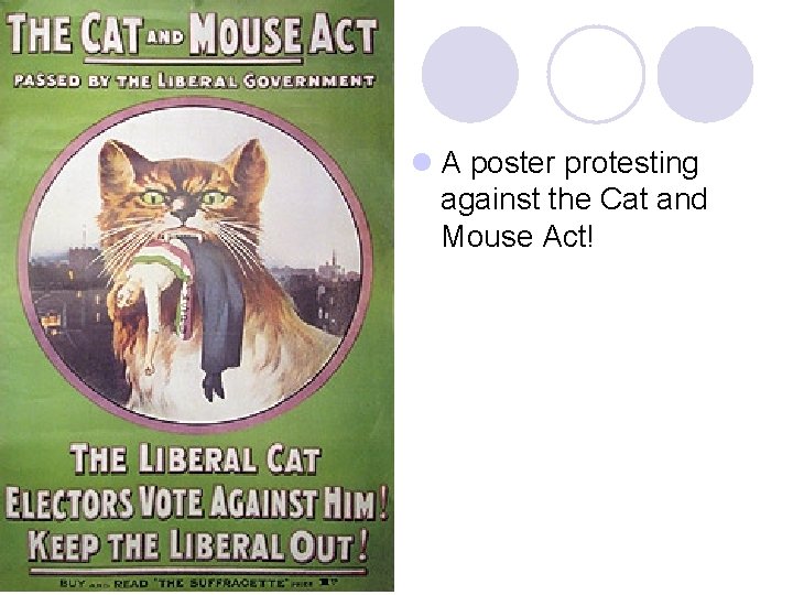 l A poster protesting against the Cat and Mouse Act! l A poster protesting against the Cat and Mouse Act!