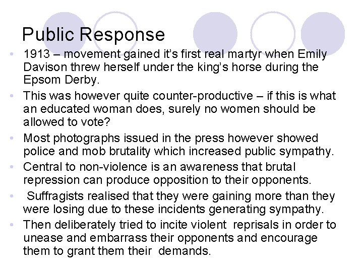Public Response • 1913 – movement gained it’s first real martyr when Emily Davison Public Response • 1913 – movement gained it’s first real martyr when Emily Davison