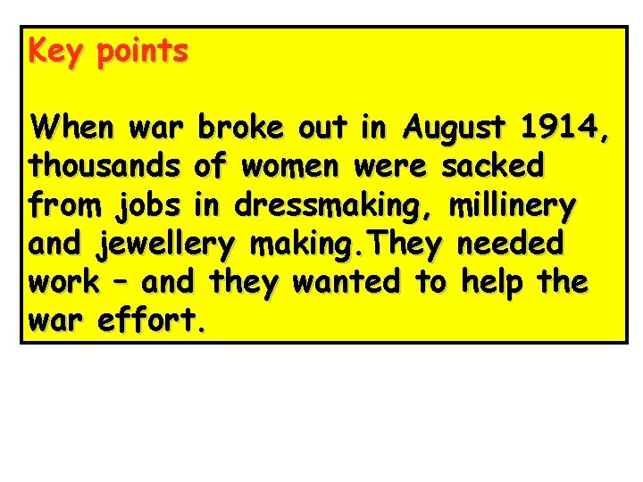 Key points When war broke out in August 1914, thousands of women were sacked