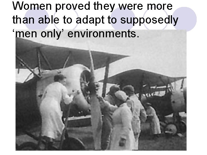 Women proved they were more than able to adapt to supposedly ‘men only’ environments. Women proved they were more than able to adapt to supposedly ‘men only’ environments.
