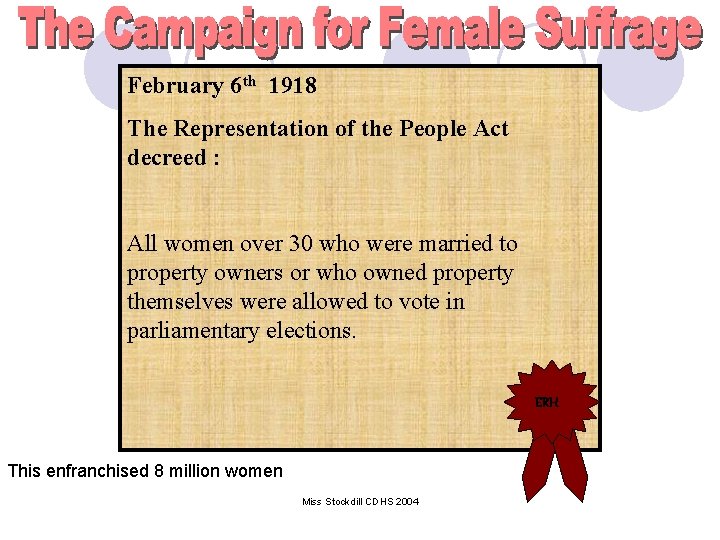 February 6 th 1918 The Representation of the People Act decreed : All women