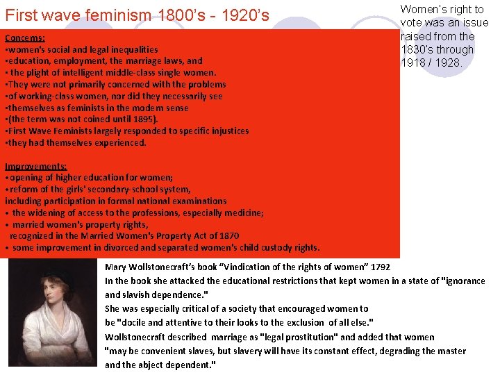 First wave feminism 1800’s - 1920’s Concerns: • women's social and legal inequalities •