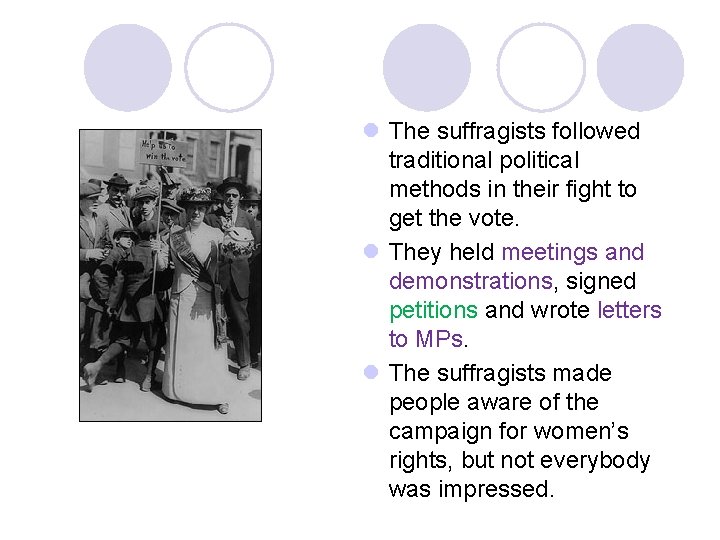 l The suffragists followed traditional political methods in their fight to get the vote. l The suffragists followed traditional political methods in their fight to get the vote.