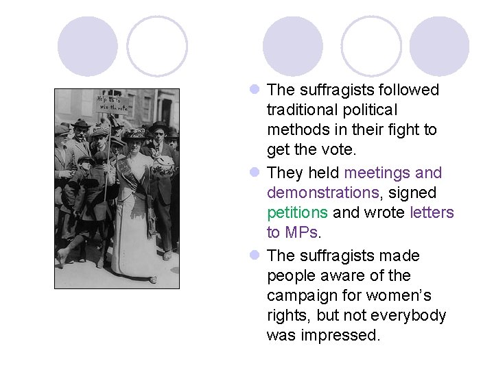 l The suffragists followed traditional political methods in their fight to get the vote.