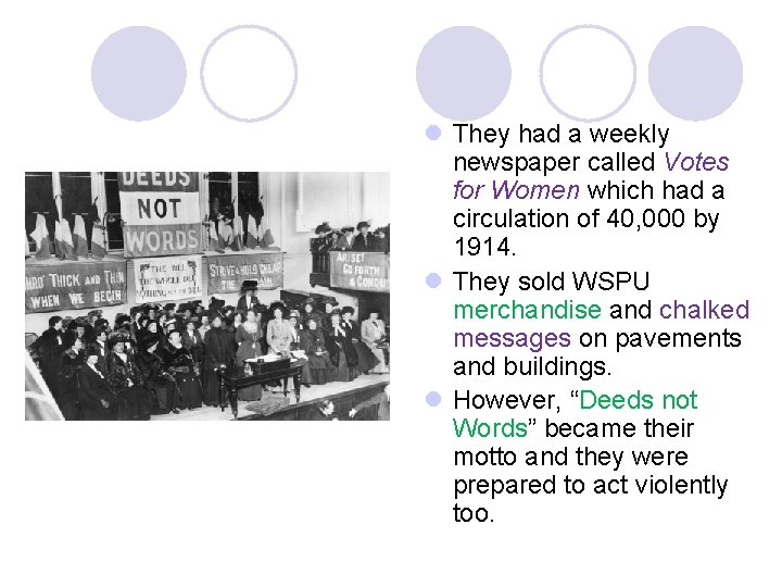 l They had a weekly newspaper called Votes for Women which had a circulation l They had a weekly newspaper called Votes for Women which had a circulation