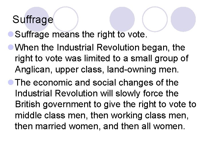Suffrage l Suffrage means the right to vote. l When the Industrial Revolution began,