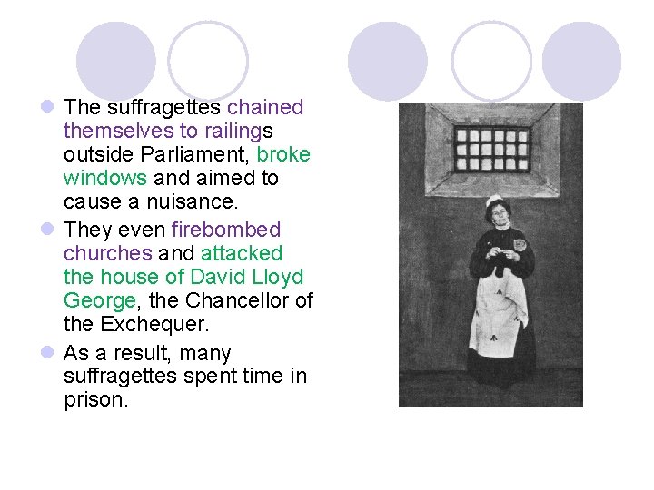 l The suffragettes chained themselves to railings outside Parliament, broke windows and aimed to