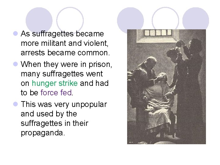 l As suffragettes became more militant and violent, arrests became common. l When they l As suffragettes became more militant and violent, arrests became common. l When they