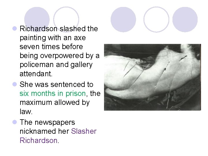 l Richardson slashed the painting with an axe seven times before being overpowered by l Richardson slashed the painting with an axe seven times before being overpowered by
