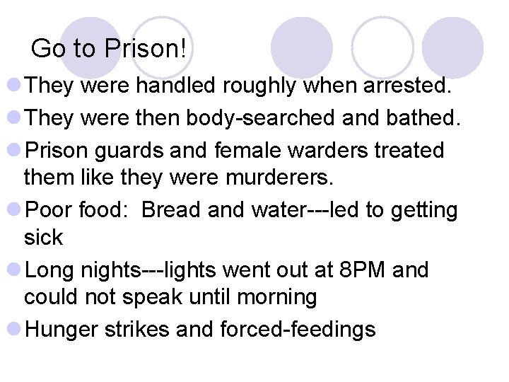 Go to Prison! l They were handled roughly when arrested. l They were then