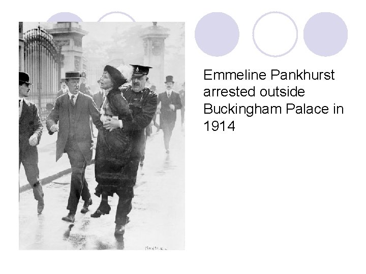 Emmeline Pankhurst arrested outside Buckingham Palace in 1914 Emmeline Pankhurst arrested outside Buckingham Palace in 1914