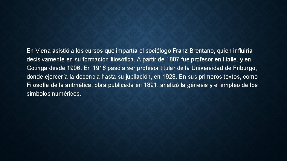 En Viena asistió a los cursos que impartía el sociólogo Franz Brentano, quien influiría En Viena asistió a los cursos que impartía el sociólogo Franz Brentano, quien influiría