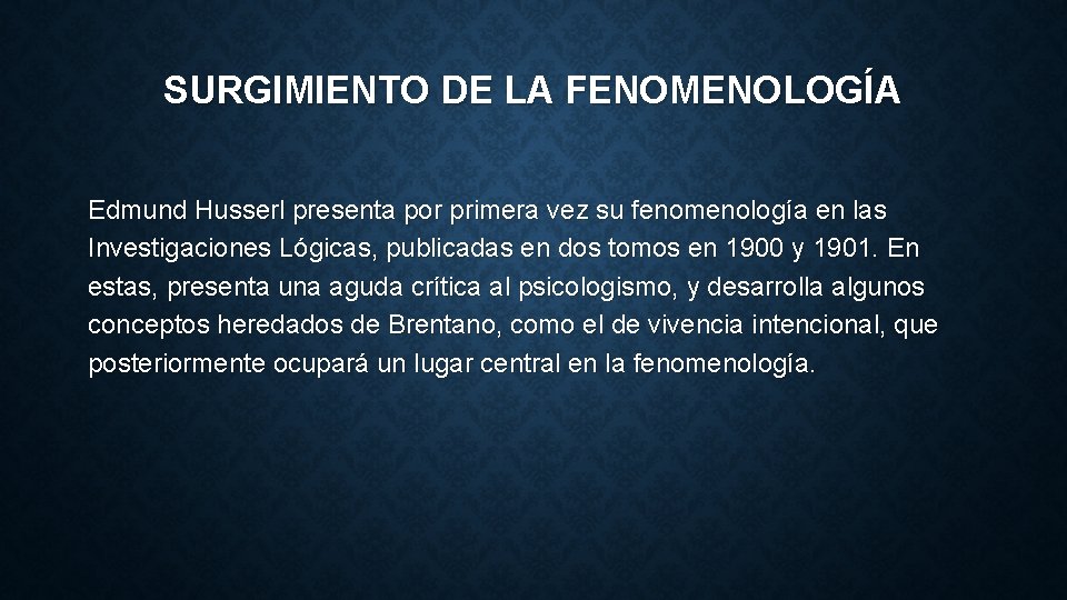 SURGIMIENTO DE LA FENOMENOLOGÍA Edmund Husserl presenta por primera vez su fenomenología en las SURGIMIENTO DE LA FENOMENOLOGÍA Edmund Husserl presenta por primera vez su fenomenología en las