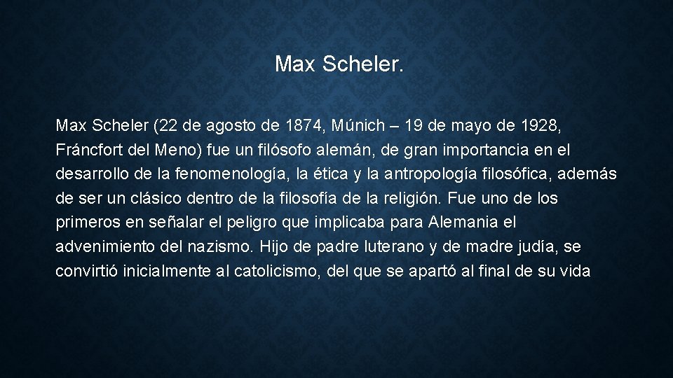Max Scheler (22 de agosto de 1874, Múnich – 19 de mayo de 1928, Max Scheler (22 de agosto de 1874, Múnich – 19 de mayo de 1928,