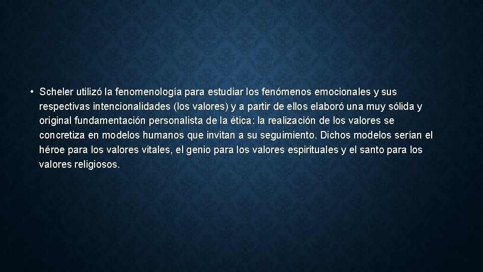 • Scheler utilizó la fenomenología para estudiar los fenómenos emocionales y sus respectivas • Scheler utilizó la fenomenología para estudiar los fenómenos emocionales y sus respectivas