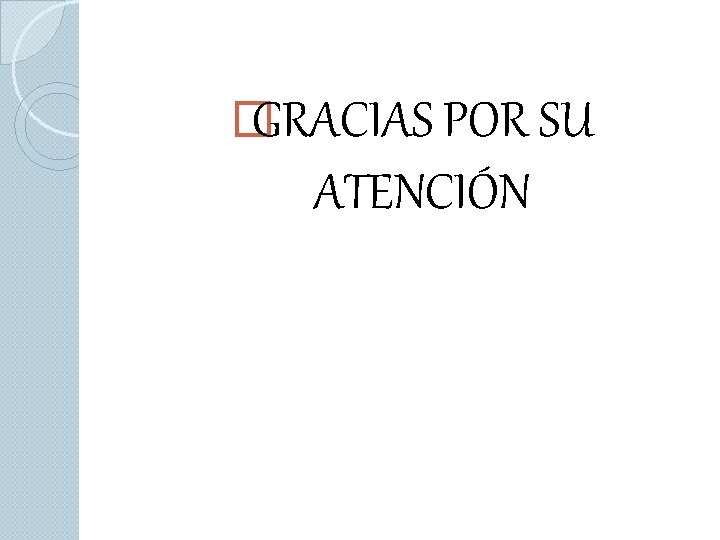 � GRACIAS POR SU ATENCIÓN 