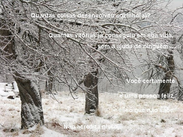 Quantas coisas desenvolveu sozinho(a)? Quantas vitórias já conseguiu em sua vida, sem a ajuda