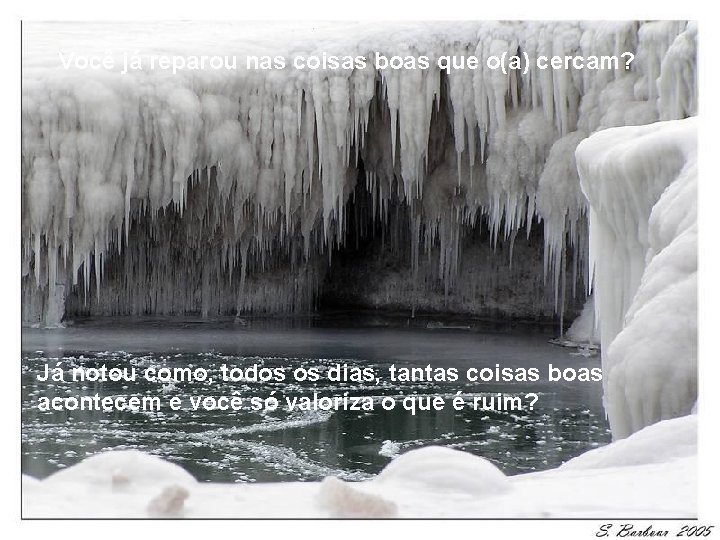 Você já reparou nas coisas boas que o(a) cercam? Já notou como, todos os