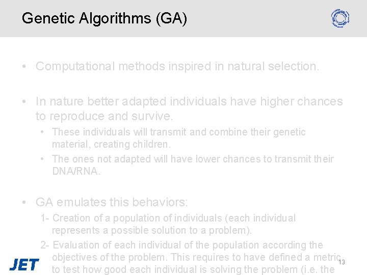 Genetic Algorithms (GA) • Computational methods inspired in natural selection. • In nature better